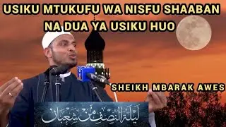 Usiku Mtukufu Wa Nisfu Shaaban na Dua ya Usiku Huo | Sheikh Mbarak Awes