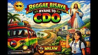 Byahe to CDO Bisaya Reggea 