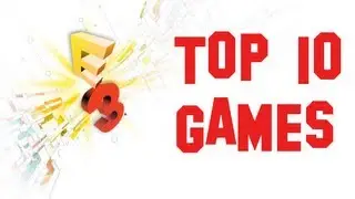 E3 2013: Top 10 Games