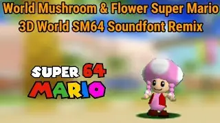 World Mushroom & Flower SM3DW SM64 Soundfont Remix [Toadette In SM64 Release & Download]