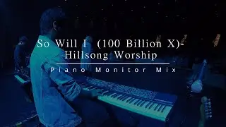 So Will I (100 Billion X) | Hillsong Worship | Piano In ear Monitor Mix | LIVE CAM
