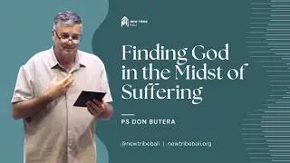 (International Gathering) Finding God in the Midst of Suffering - Ps Don Butera - New Tribe Bali