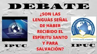 DEBATE IPUC vs IPUC --- ¿SON LAS LENGUAS SEÑAL DE HABER RECIBIDO EL ESPÍRITU SANTO Y PARA SALVACIÓN?
