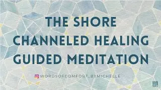 The Shore - Channeled Message From The Wise Ones - Positive Inspirational Writing Meditation