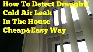 How To Detect Draught/Draft Cold Air Leak In The House.