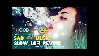 Sad Lofi Song Mood Off😔|Slowed Reverb Sad  Song 2026| Heart Touching Sad Song😭 |#sad#Treding