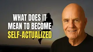 7 Signs You Are Becoming A Self-Actualized Person | Wayne Dyer
