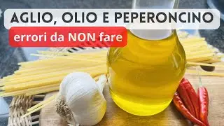 PASTA AGLIO, OLIO e PEPERONCINO - Errori da NON fare - Primo piatto semplice ed economico