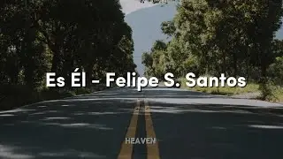 Es &Eacute;l - Felipe S. Santos (Letra)