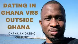 DATING IN GHANA AND OUTSIDE GHANA. Ghanaian Dating culture. Relationship Tips and Advice
