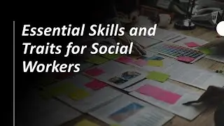 Essential Skills and Traits for Social Workers