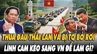 🔴[TRỰC TIẾP] Thua Đau Thái Lan - Bị TQ Bỏ Rơi: Lính CAM Ồ Ạt Kéo Sang VN Lúc Này Để Làm Gì?