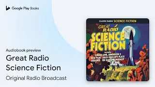 Great Radio Science Fiction by Original Radio Broadcast &middot; Audiobook preview
