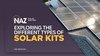 Types of Solar Kits: Available at NAZ Solar Electric