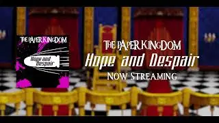 The Paper Kingdom - Hope and Despair (OFFICIAL LYRIC VIDEO)