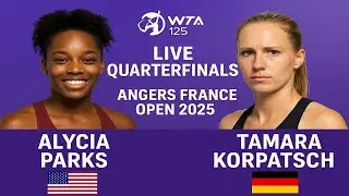 Alycia Parks Vs Tamara Korpatsch | LIVE QUARTERFINALS | WTA 125 ANGERS FRANCE OPEN 2025