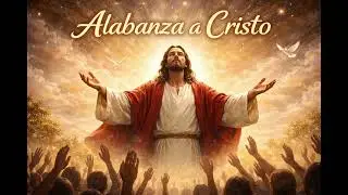 Alabanza a Cristo