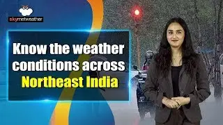 Rain and thundershowers ahead for entire Northeast India | Skymet Weather
