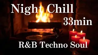 夜に流しっぱなしで使える｜R&B Techno Soul 作業用BGM【33分】Night Chill