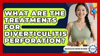 What Are The Treatments For Diverticulitis Perforation? | Diverticulitis Support Network News