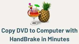 Copy DVD to Computer with HandBrake in Minutes