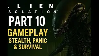 Alien: Isolation Part 10 Gameplay &ndash; Stealth, Panic & Survival