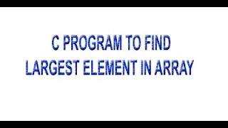 C Program to Find Largest Element of an Array.