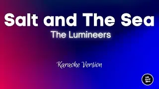 The Lumineers - Salt and The Sea (Karaoke)