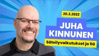 💥 Juha Kinnunen: S&auml;teilyvaikutukset ja 5 G 💥 20.3.2022