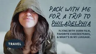 Pack With Me for Philadelphia | Flying With 35MM Film, Favorite Cheesesteaks, & What's In My Luggage