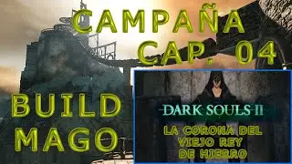 Dark Souls 2: La Corona del Viejo Rey De Hierro | Cap 04 | Gameplay Espa&ntilde;ol | Campa&ntilde;a: Build Mago