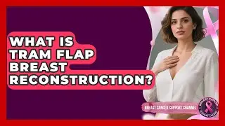 What Is TRAM Flap Breast Reconstruction? - Breast Cancer Support Channel