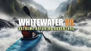 Whitewater VR: Extreme Kayaking Adventure  (Trailer)