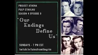 (Pulp Call of Cthulhu) Project Athena Season 4 Episode 9: Our Endings Define Us  Pt 1