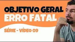 Objetivo geral do TCC - O erro mais bobo e fatal! - Série Temas de TCC - #09