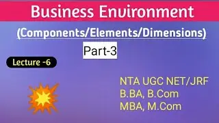 Lecture-6 || Components/Elements/Dimensions of Business Environment
