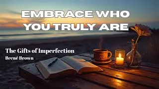 The Gifts of Imperfection | Breaking Free from Self-Doubt