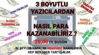 3D YAZICILARDAN NASIL PARA KAZANILIR ?