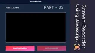 Build A Screen Recorder With Javascript & TailwindCSS | Part 03 - Last part