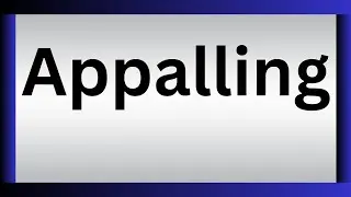 How To Pronounce Appalling | What Is The Meaning Of Appalling