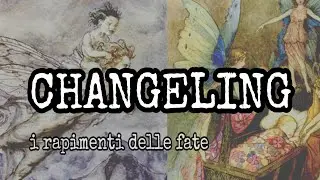 CHANGELING || i rapimenti delle fate || fairy abduction