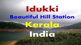 Idukki - Beautiful Hill Station of Kerala