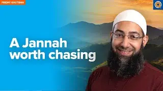 A Jannah Worth Chasing | Khutbah by Sh. Mohammad Elshinawy