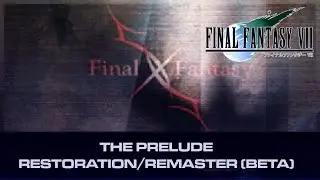 The Prelude - Final Fantasy VII Remaster/Restoration Beta