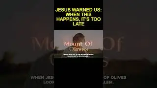 JESUS WARNED US: WHEN THIS HAPPENS, IT'S TOO LATE