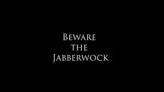 Beware the Jabberwock