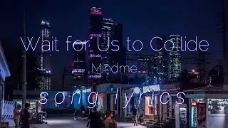 Wait For Us To Collide - Mindme | Song Lyrics | Mami Joanne