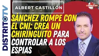 🔴BOMBA🔴ALBERT CASTILL&Oacute;N, S&Aacute;NCHEZ ROMPE CON EL CNI: CREA UN CHIRINGUITO PARA CONTROLAR A LOS ESPIAS