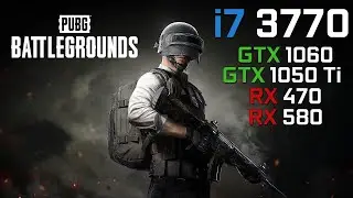 PUBG - i7 3770 - GTX 1060 - GTX 1050 Ti - RX 470 - RX 580 - FPS Test
