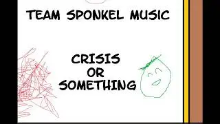 Team Sponkel Music: Crisis or something